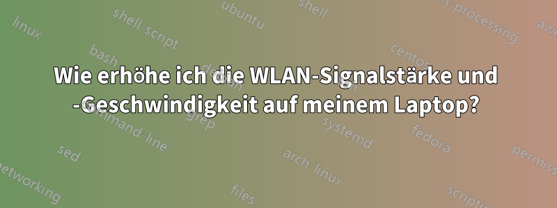 Wie erhöhe ich die WLAN-Signalstärke und -Geschwindigkeit auf meinem Laptop?