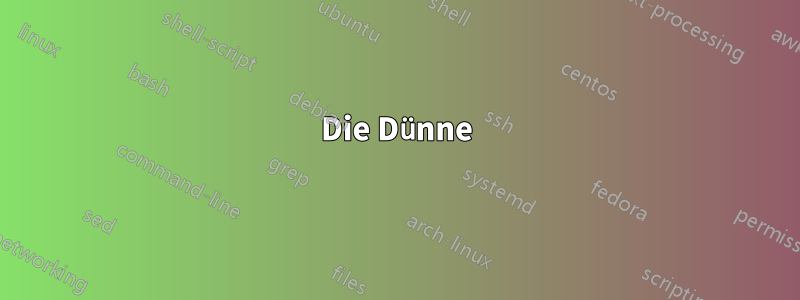 Die Dünne