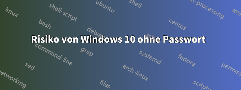 Risiko von Windows 10 ohne Passwort 