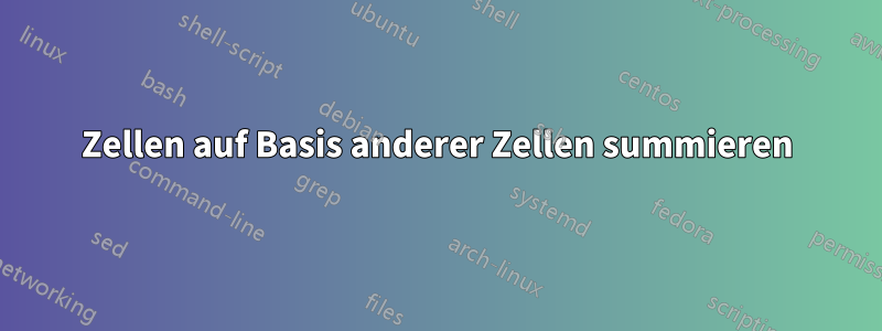 Zellen auf Basis anderer Zellen summieren