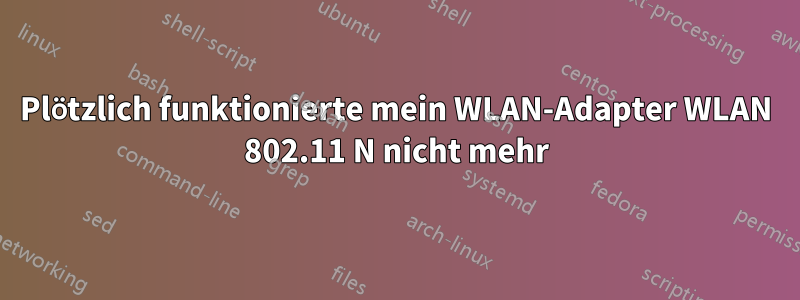 Plötzlich funktionierte mein WLAN-Adapter WLAN 802.11 N nicht mehr