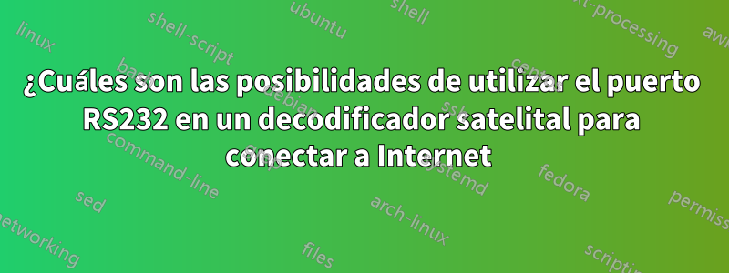 ¿Cuáles son las posibilidades de utilizar el puerto RS232 en un decodificador satelital para conectar a Internet 