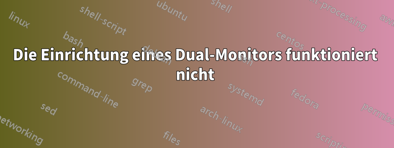 Die Einrichtung eines Dual-Monitors funktioniert nicht