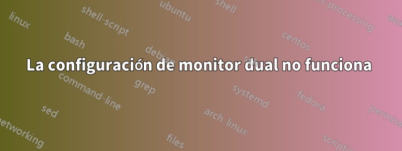 La configuración de monitor dual no funciona