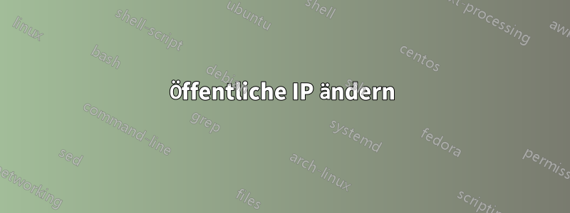 Öffentliche IP ändern