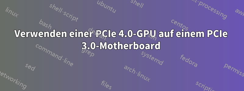 Verwenden einer PCIe 4.0-GPU auf einem PCIe 3.0-Motherboard