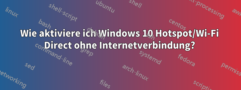 Wie aktiviere ich Windows 10 Hotspot/Wi-Fi Direct ohne Internetverbindung?