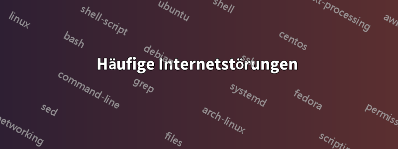 Häufige Internetstörungen