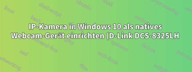 IP-Kamera in Windows 10 als natives Webcam-Gerät einrichten (D-Link DCS-8325LH) (ONVIF-Profil S)