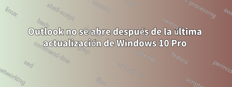 Outlook no se abre después de la última actualización de Windows 10 Pro