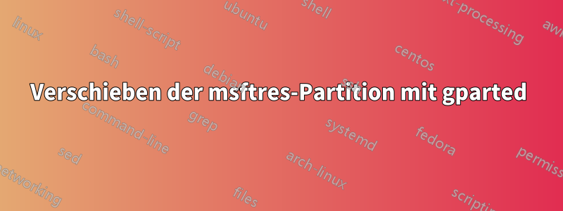 Verschieben der msftres-Partition mit gparted