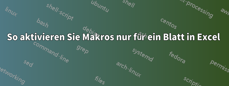 So aktivieren Sie Makros nur für ein Blatt in Excel