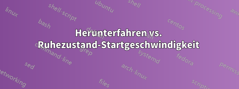 Herunterfahren vs. Ruhezustand-Startgeschwindigkeit