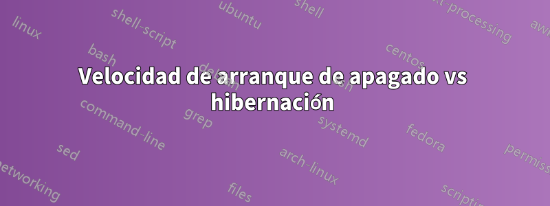 Velocidad de arranque de apagado vs hibernación