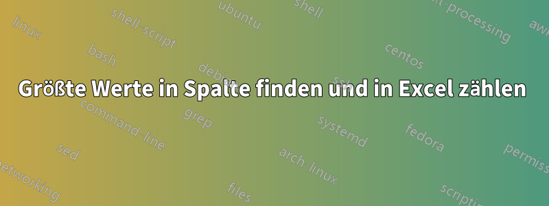 Größte Werte in Spalte finden und in Excel zählen