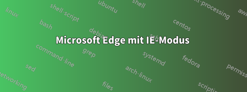 Microsoft Edge mit IE-Modus