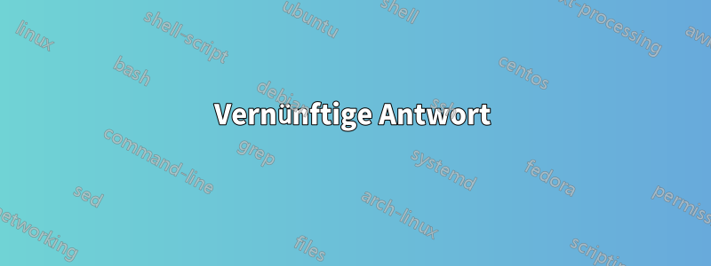 Vernünftige Antwort