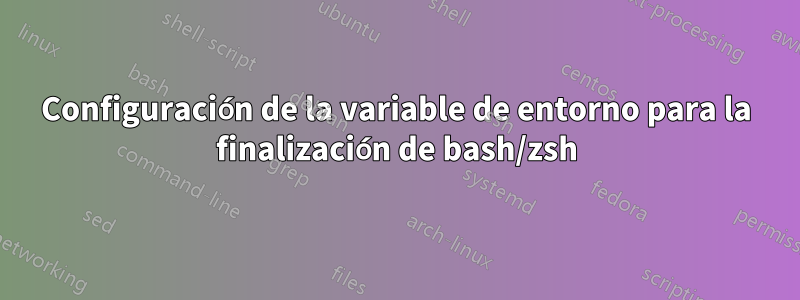 Configuración de la variable de entorno para la finalización de bash/zsh