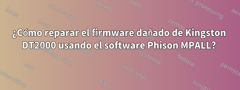 ¿Cómo reparar el firmware dañado de Kingston DT2000 usando el software Phison MPALL?