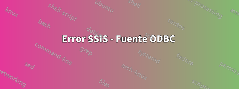 Error SSIS - Fuente ODBC