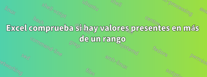 Excel comprueba si hay valores presentes en más de un rango