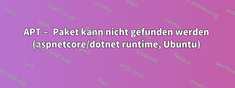 APT – Paket kann nicht gefunden werden (aspnetcore/dotnet runtime, Ubuntu)