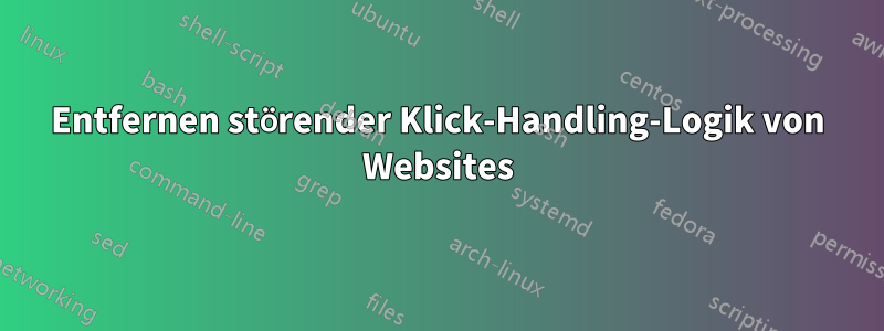 Entfernen störender Klick-Handling-Logik von Websites