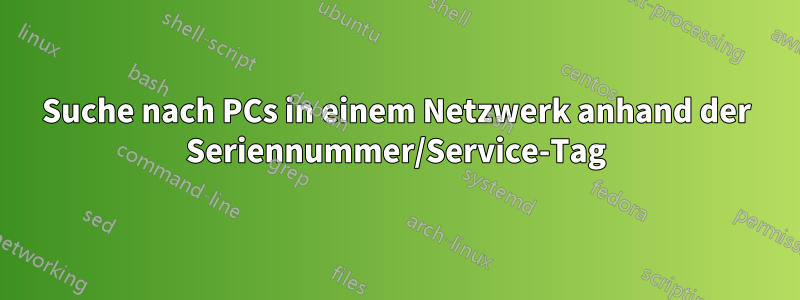 Suche nach PCs in einem Netzwerk anhand der Seriennummer/Service-Tag