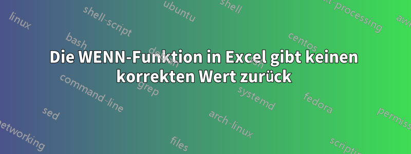 Die WENN-Funktion in Excel gibt keinen korrekten Wert zurück