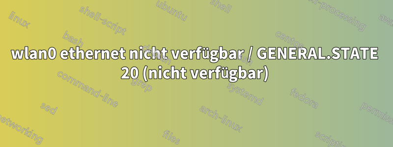 wlan0 ethernet nicht verfügbar / GENERAL.STATE 20 (nicht verfügbar)