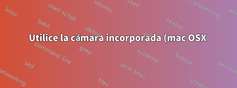 Utilice la cámara incorporada (mac OSX) como cámara web en otra computadora (Windows 10)