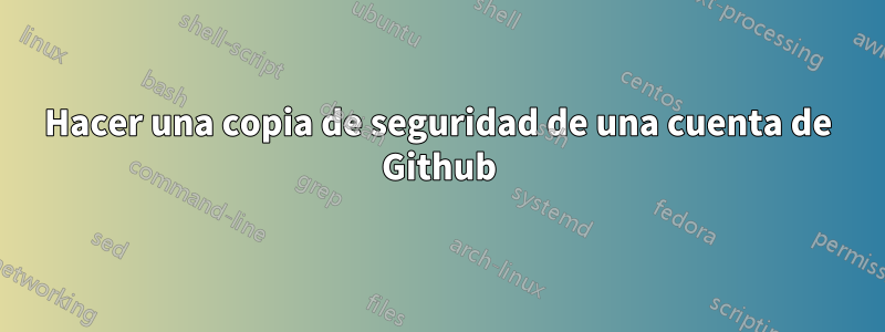 Hacer una copia de seguridad de una cuenta de Github