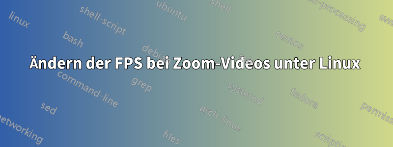 Ändern der FPS bei Zoom-Videos unter Linux