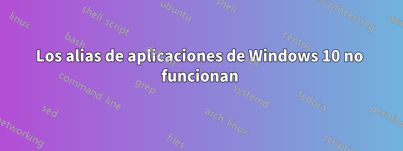 Los alias de aplicaciones de Windows 10 no funcionan