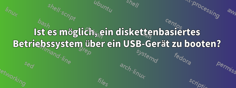 Ist es möglich, ein diskettenbasiertes Betriebssystem über ein USB-Gerät zu booten?