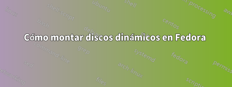 Cómo montar discos dinámicos en Fedora