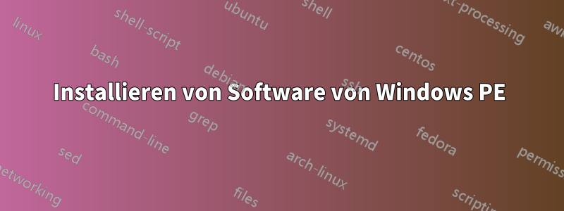 Installieren von Software von Windows PE