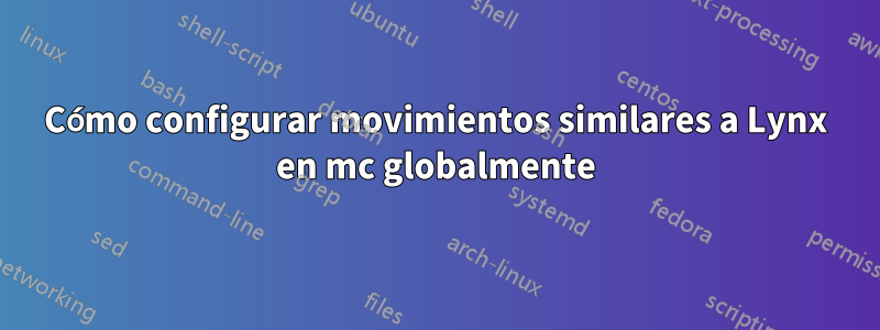 Cómo configurar movimientos similares a Lynx en mc globalmente