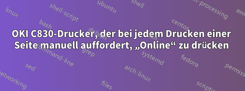 OKI C830-Drucker, der bei jedem Drucken einer Seite manuell auffordert, „Online“ zu drücken