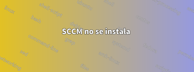 SCCM no se instala