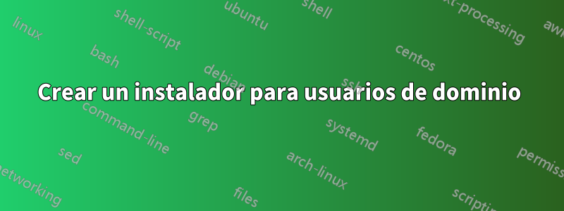 Crear un instalador para usuarios de dominio