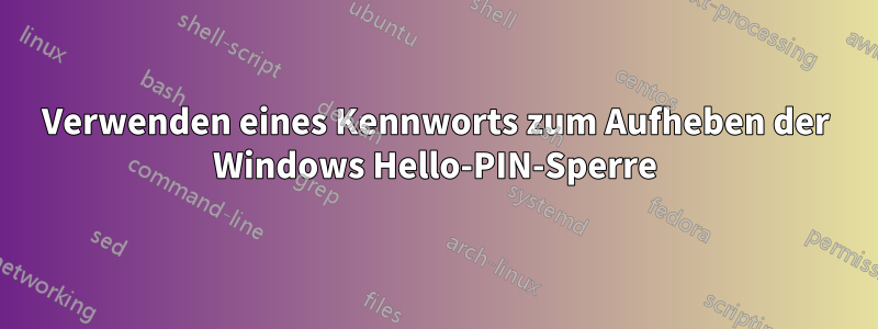 Verwenden eines Kennworts zum Aufheben der Windows Hello-PIN-Sperre