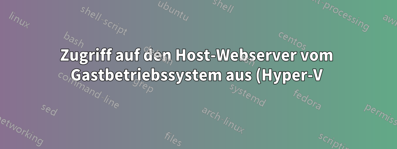 Zugriff auf den Host-Webserver vom Gastbetriebssystem aus (Hyper-V)