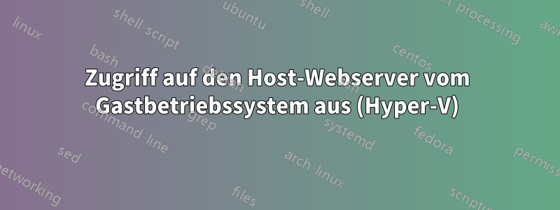 Zugriff auf den Host-Webserver vom Gastbetriebssystem aus (Hyper-V)