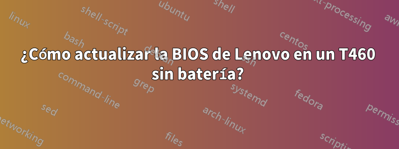 ¿Cómo actualizar la BIOS de Lenovo en un T460 sin batería?