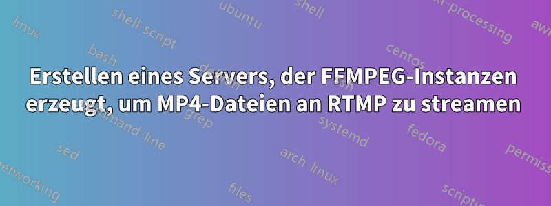 Erstellen eines Servers, der FFMPEG-Instanzen erzeugt, um MP4-Dateien an RTMP zu streamen