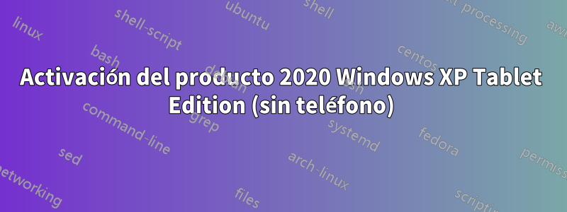 Activación del producto 2020 Windows XP Tablet Edition (sin teléfono)