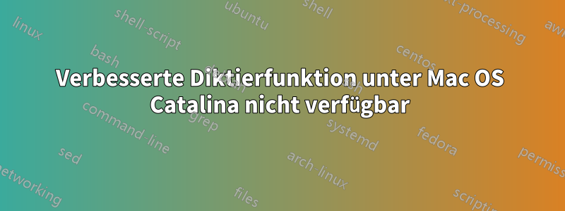 Verbesserte Diktierfunktion unter Mac OS Catalina nicht verfügbar