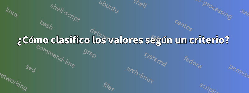 ¿Cómo clasifico los valores según un criterio?