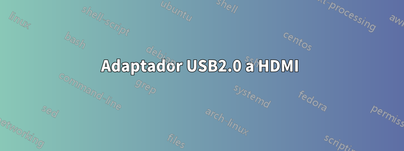 Adaptador USB2.0 a HDMI